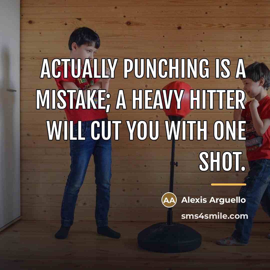 “Actually punching is a mistake; a heavy hitter will cut…” quote by Alexis Arguello