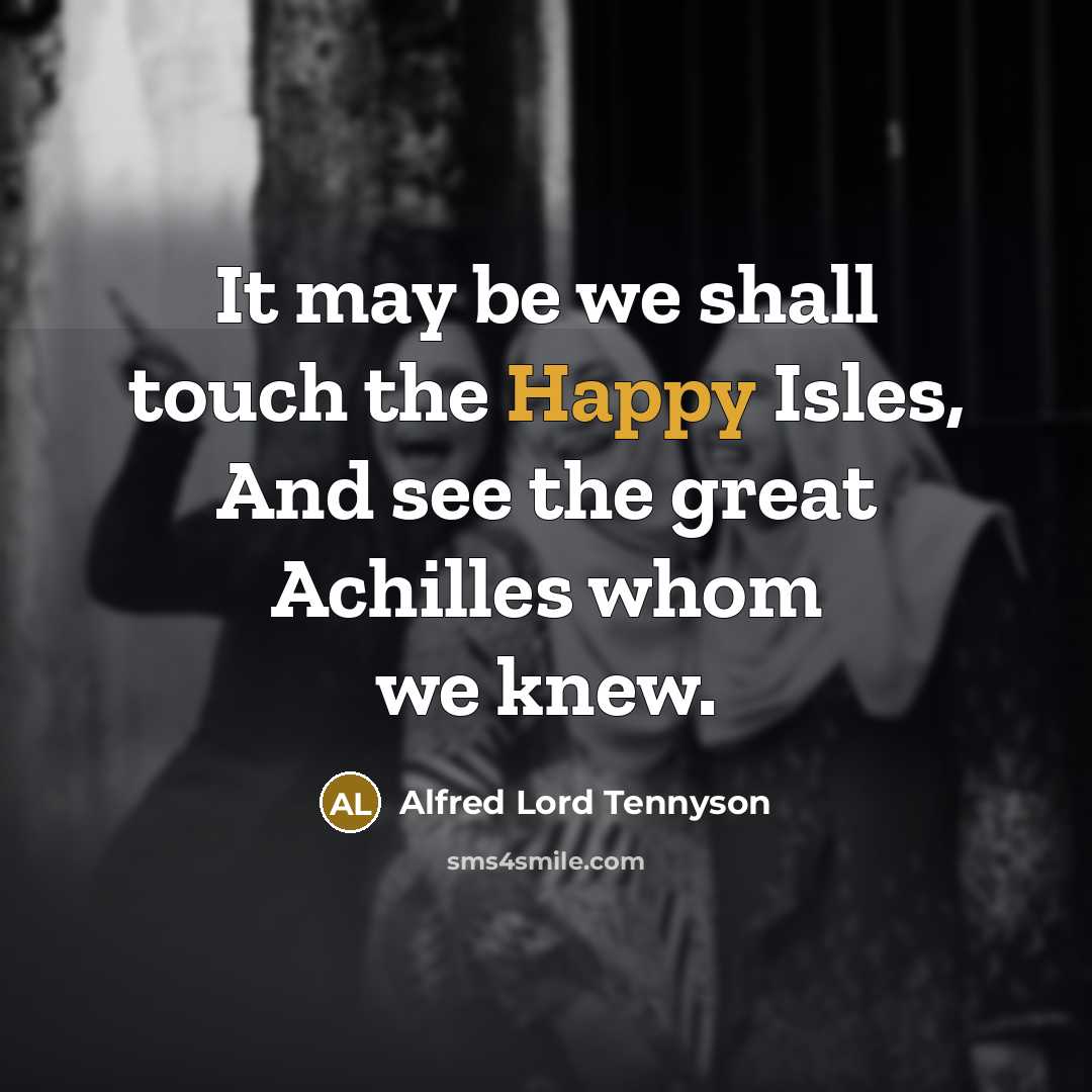 “It may be we shall touch the Happy Isles, And…” quote by Alfred Lord Tennyson