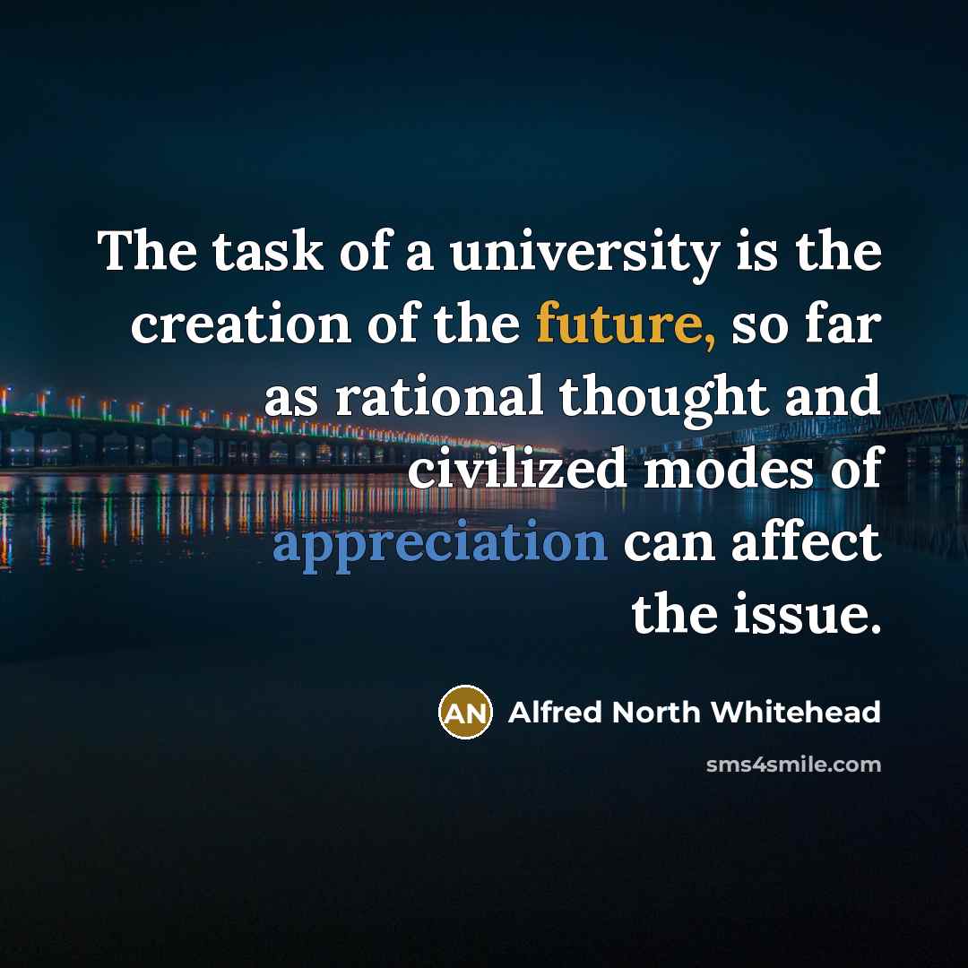 “The task of a university is the creation of the…” quote by Alfred North Whitehead
