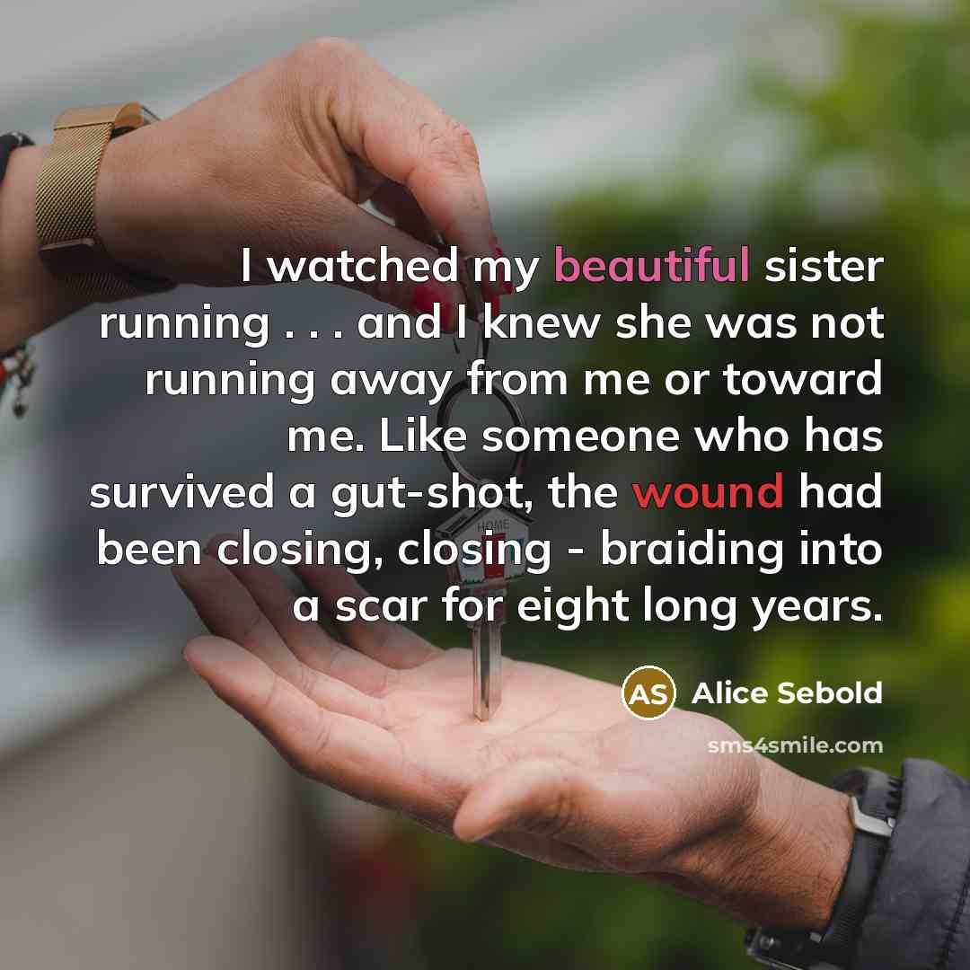 “I watched my beautiful sister running . . . and…” quote by Alice Sebold