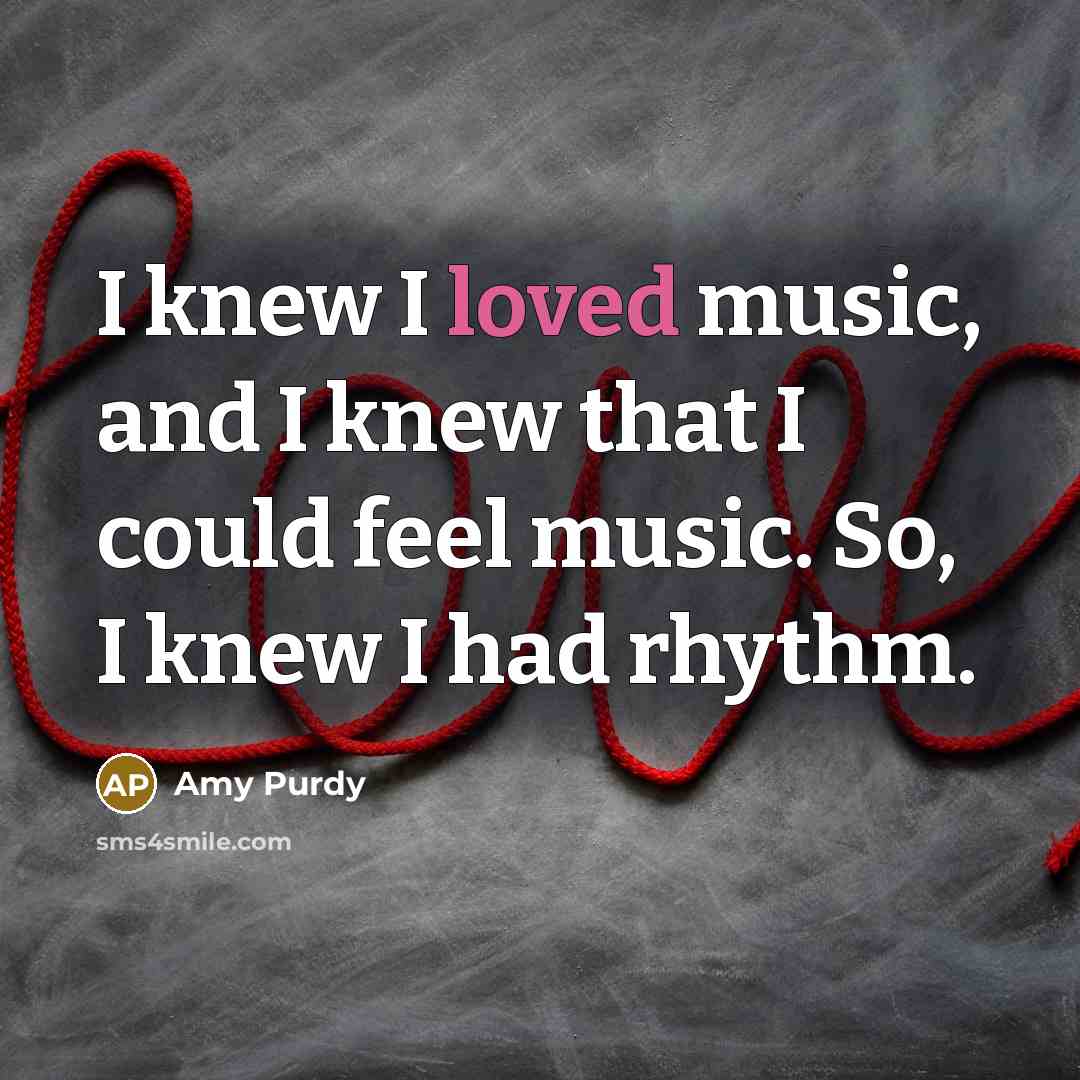 “I knew I loved music, and I knew that I…” quote by Amy Purdy