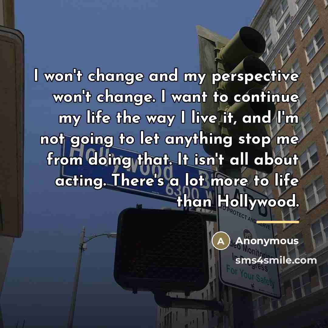 “I won't change and my perspective won't change. I want…” quote by Anonymous