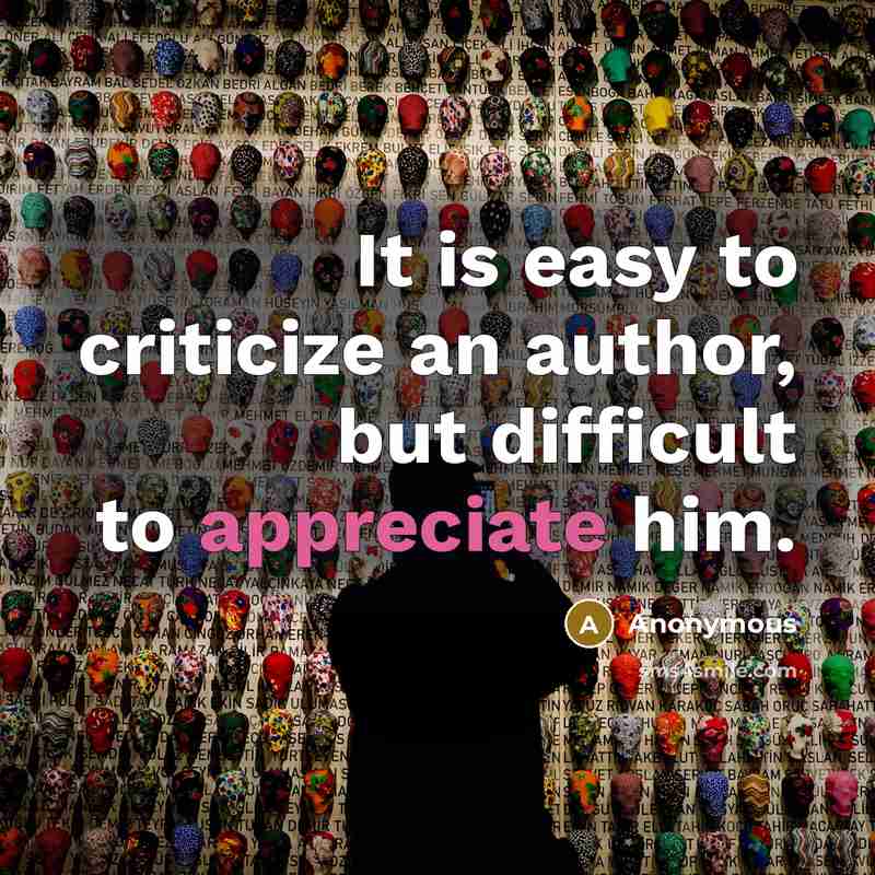 “It is easy to criticize an author, but difficult to…” quote by Anonymous