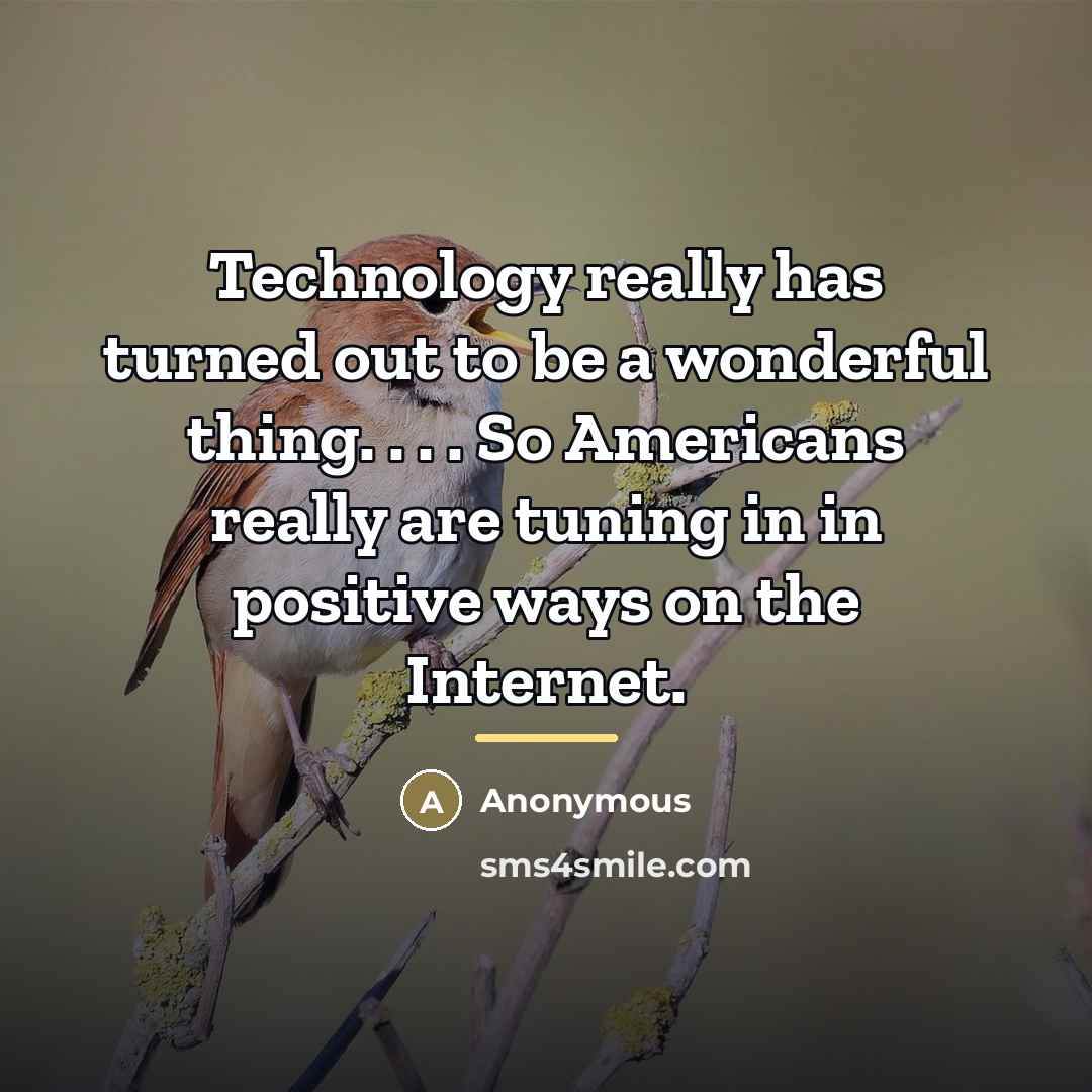 “Technology really has turned out to be a wonderful thing.…” quote by Anonymous
