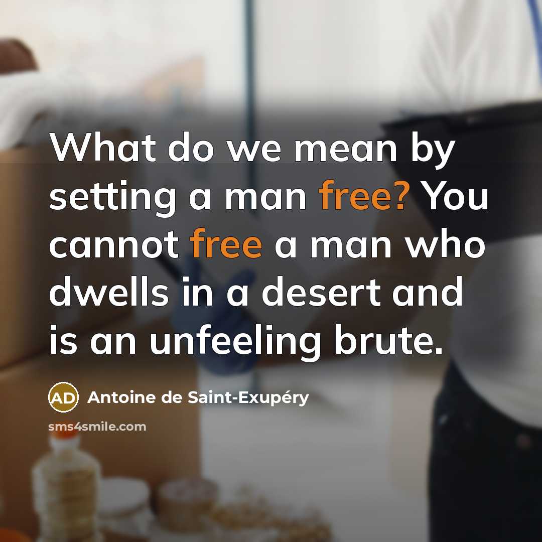 “What do we mean by setting a man free? You…” quote by Antoine de Saint-Exupery