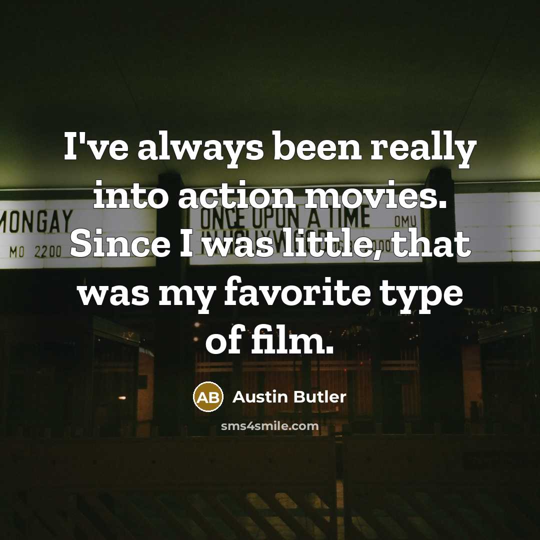 “I've always been really into action movies. Since I was…” quote by Austin Butler