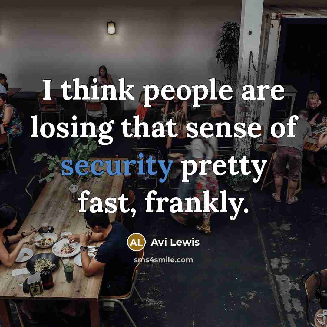 “I think people are losing that sense of security pretty…” quote by Avi Lewis