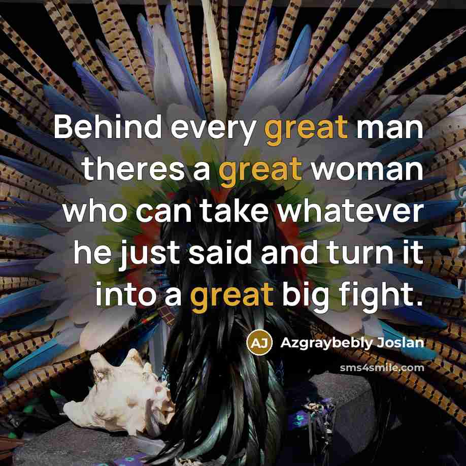 “Behind every great man theres a great woman who can…” quote by Azgraybebly Joslan