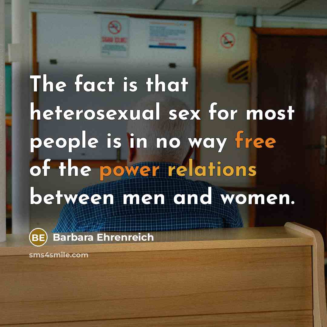 “The fact is that heterosexual sex for most people is…” quote by Barbara Ehrenreich