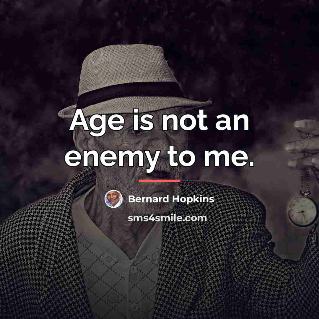 “Age is not an enemy to me.…” quote by Bernard Hopkins