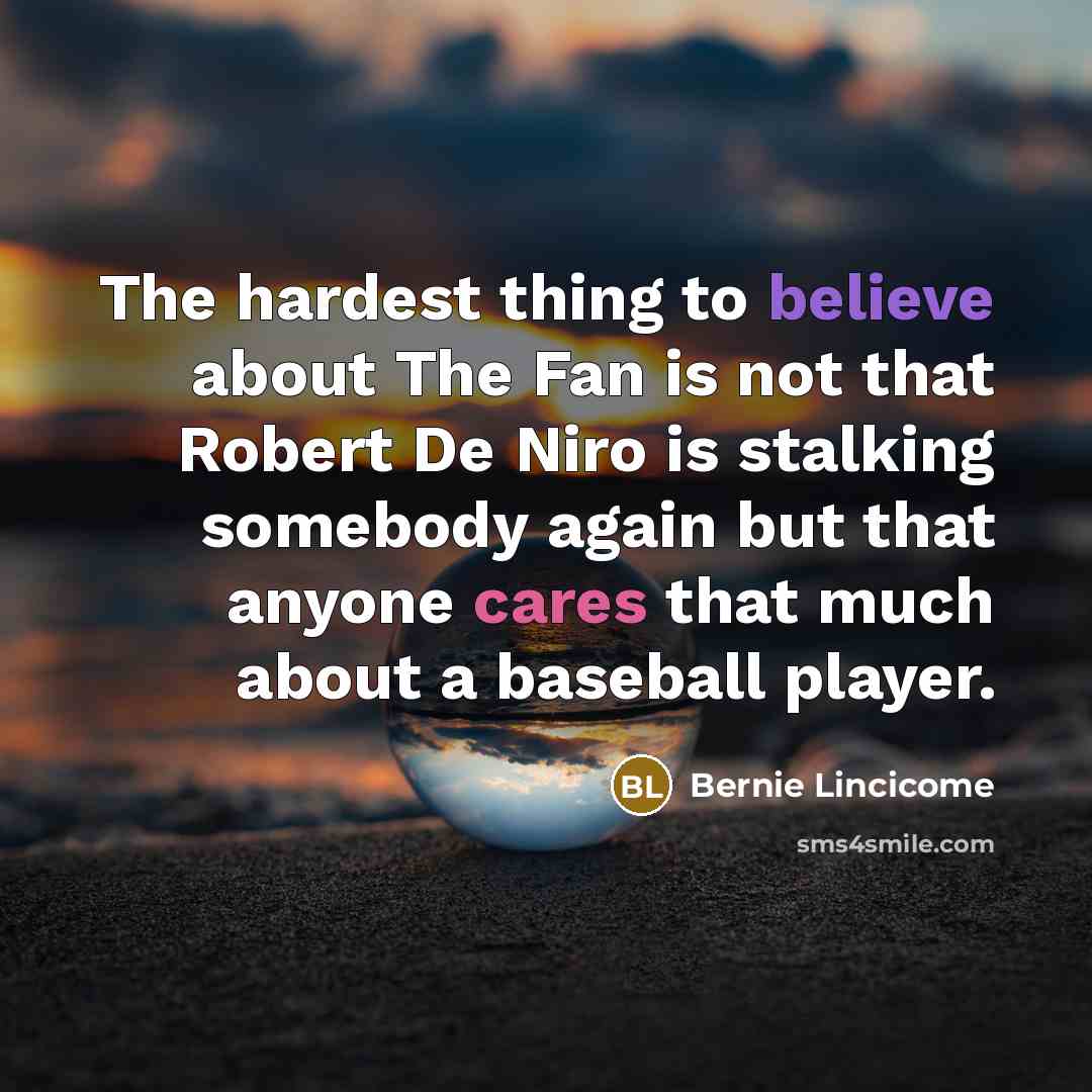 “The hardest thing to believe about The Fan is not…” quote by Bernie Lincicome