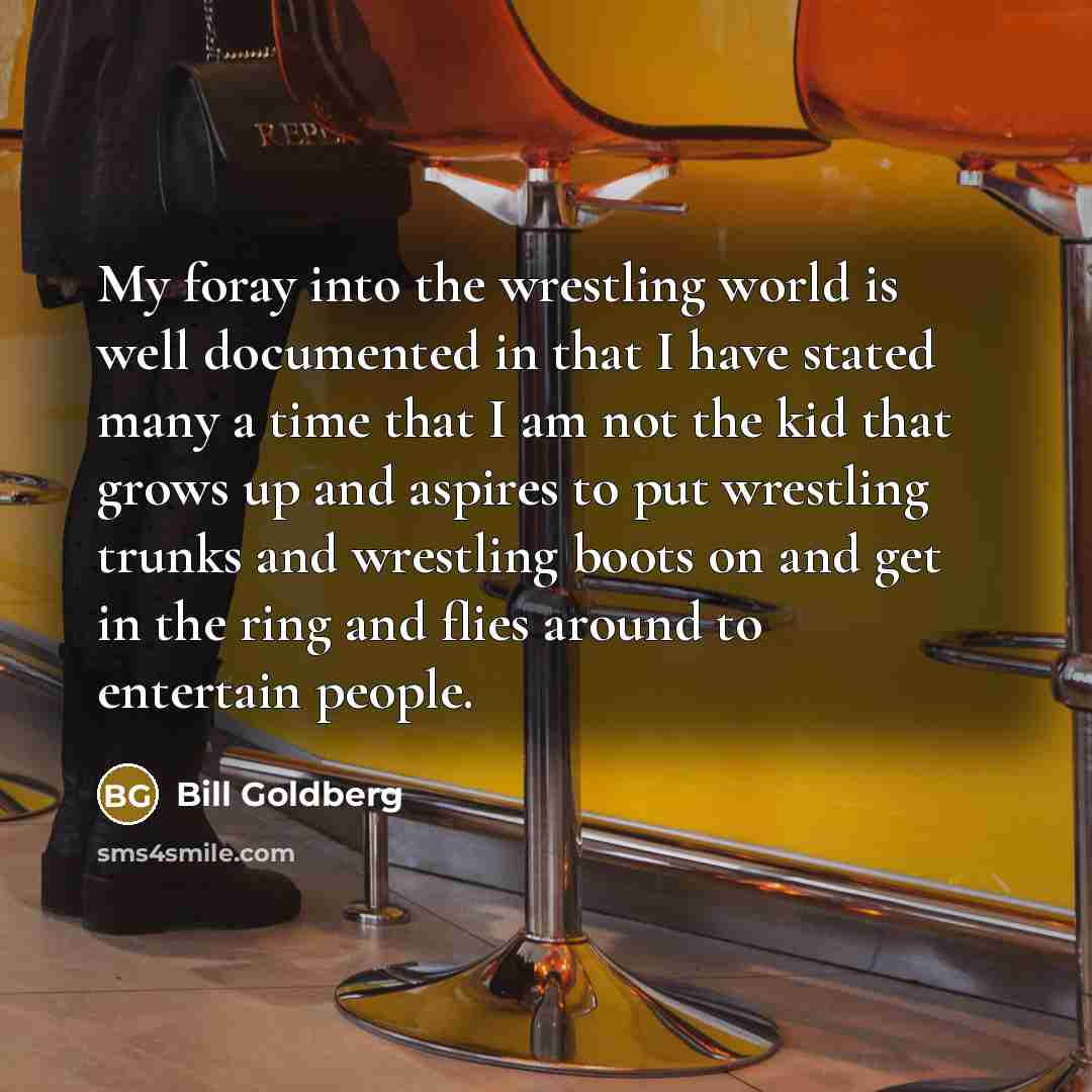 “My foray into the wrestling world is well documented in…” quote by Bill Goldberg