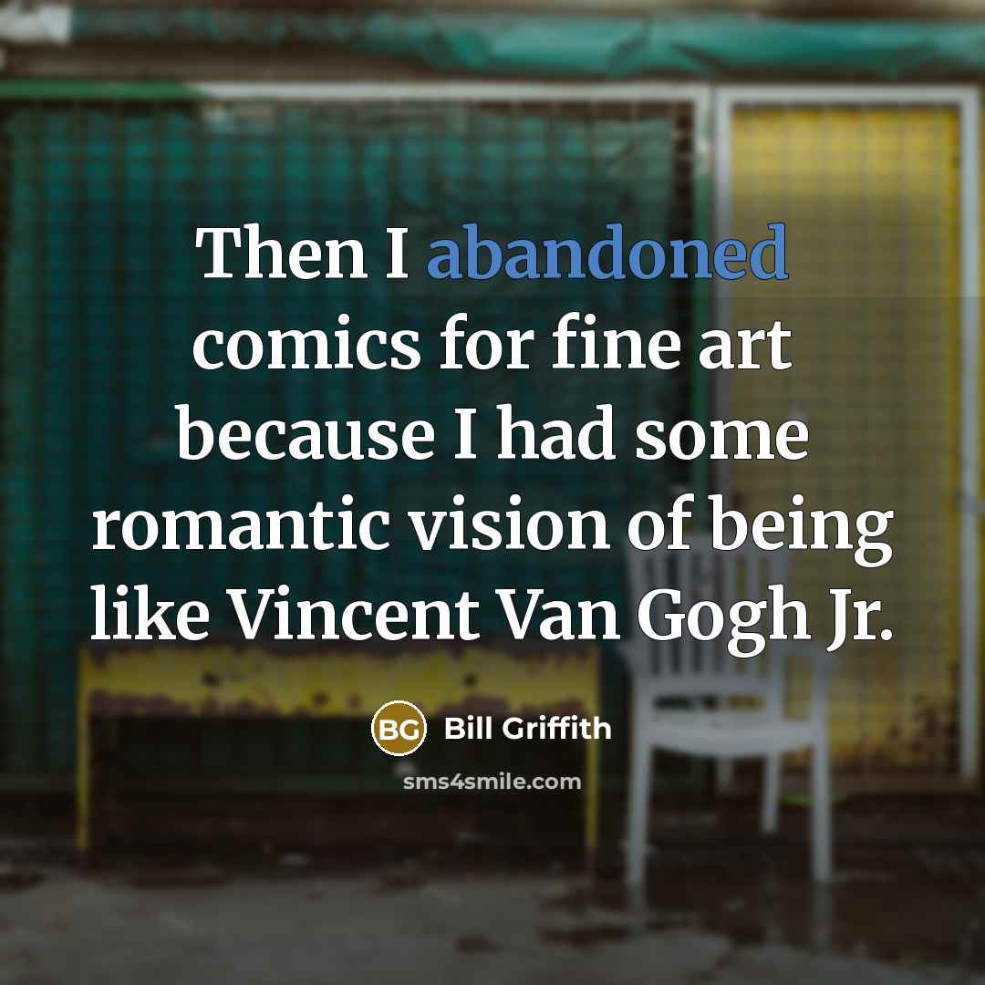 “Then I abandoned comics for fine art because I had…” quote by Bill Griffith