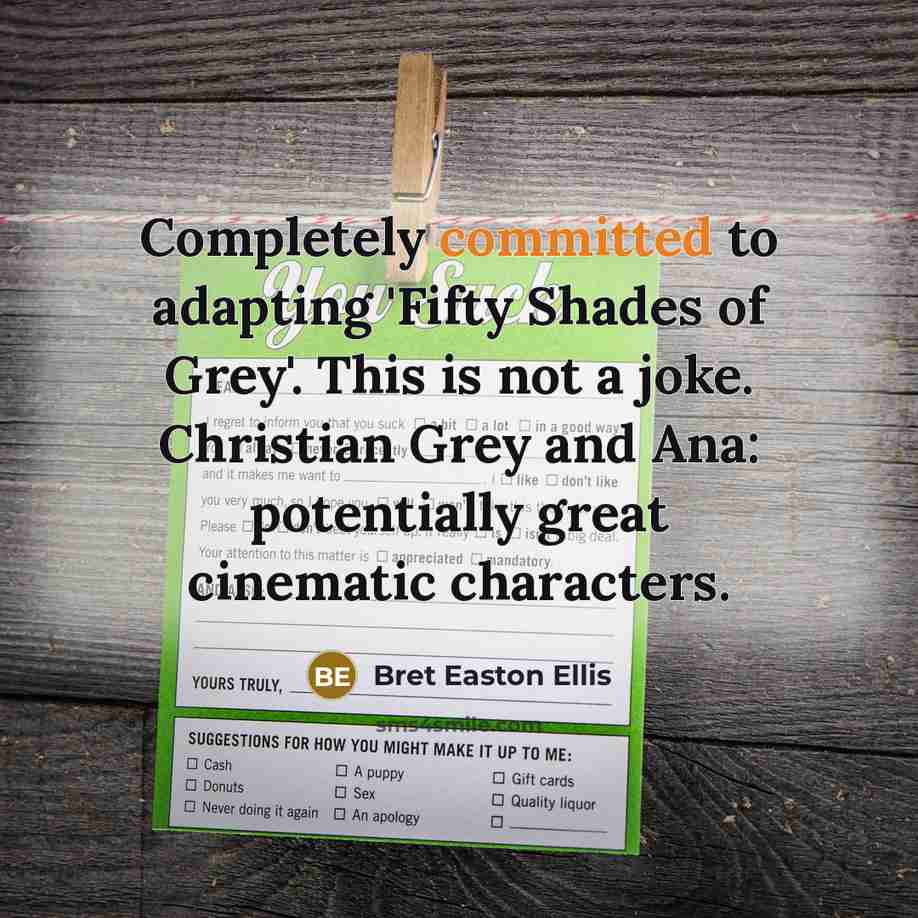 “Completely committed to adapting 'Fifty Shades of Grey'. This is…” quote by Bret Easton Ellis