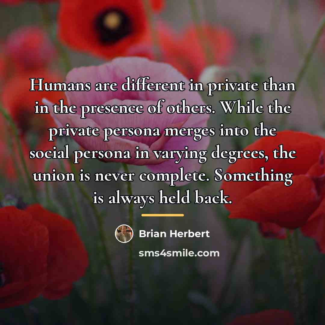 “Humans are different in private than in the presence of…” quote by Brian Herbert