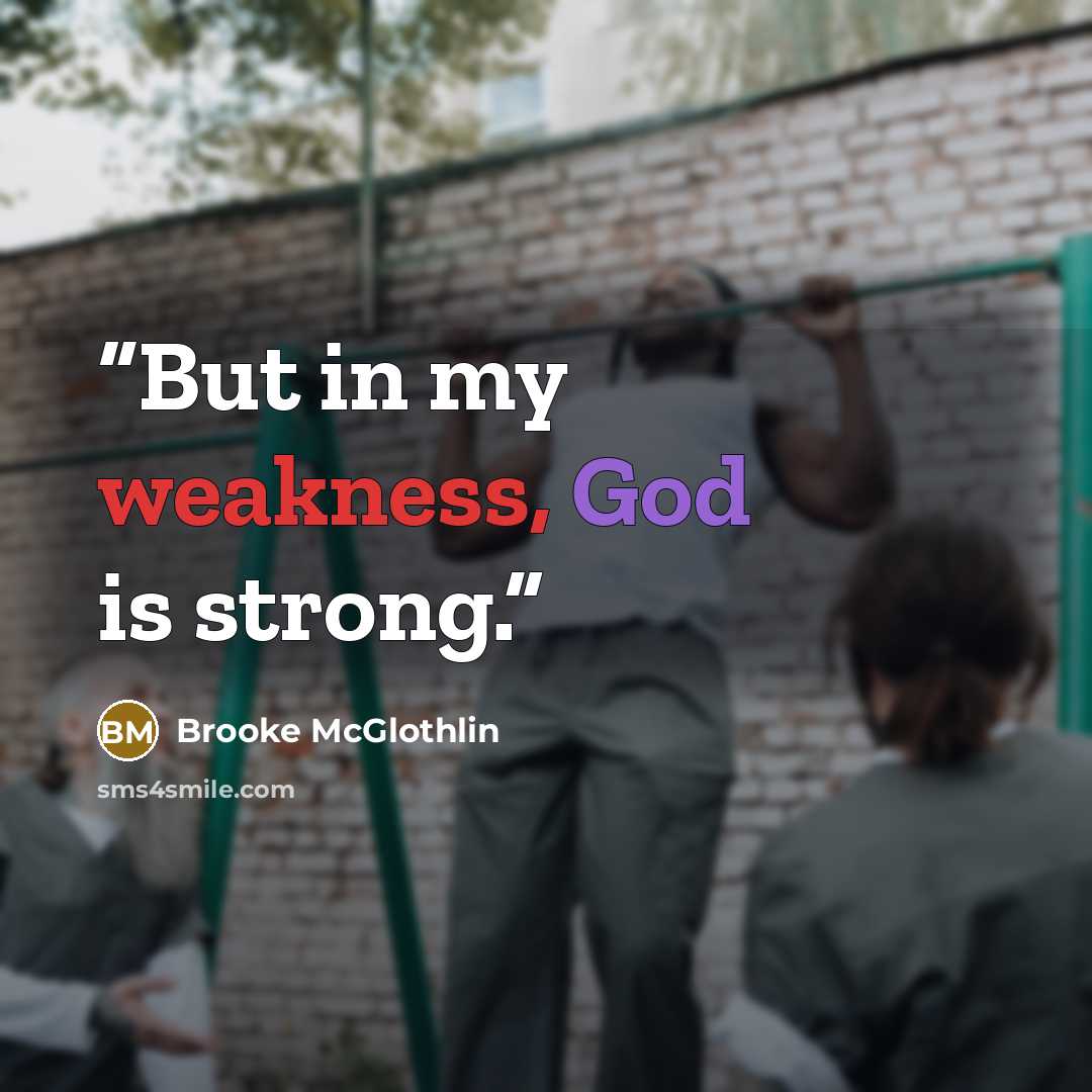 “But in my weakness, God is strong.” quote by Brooke McGlothlin