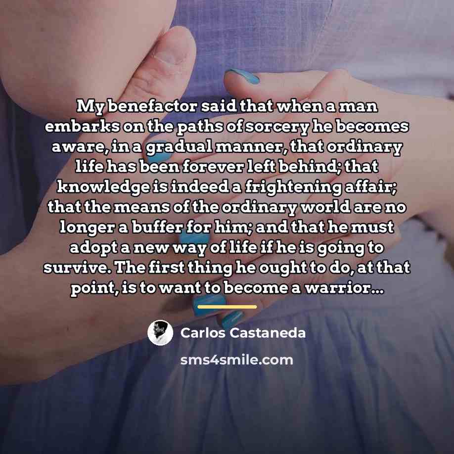 “My benefactor said that when a man embarks on the…” quote by Carlos Castaneda