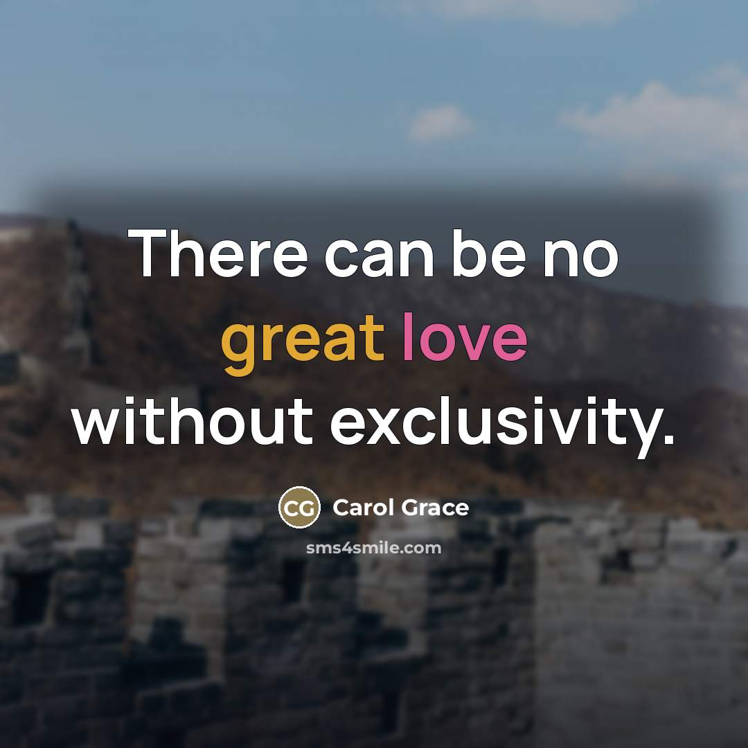 “There can be no great love without exclusivity.…” quote by Carol Grace