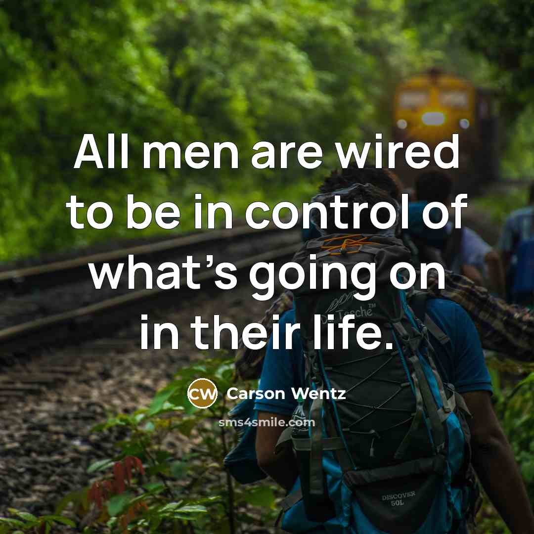 “All men are wired to be in control of what's…” quote by Carson Wentz