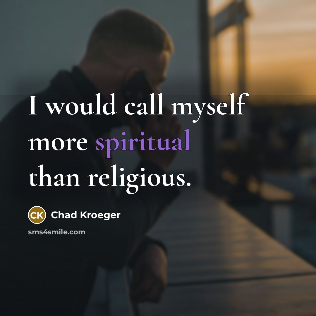 “I would call myself more spiritual than religious.…” quote by Chad Kroeger