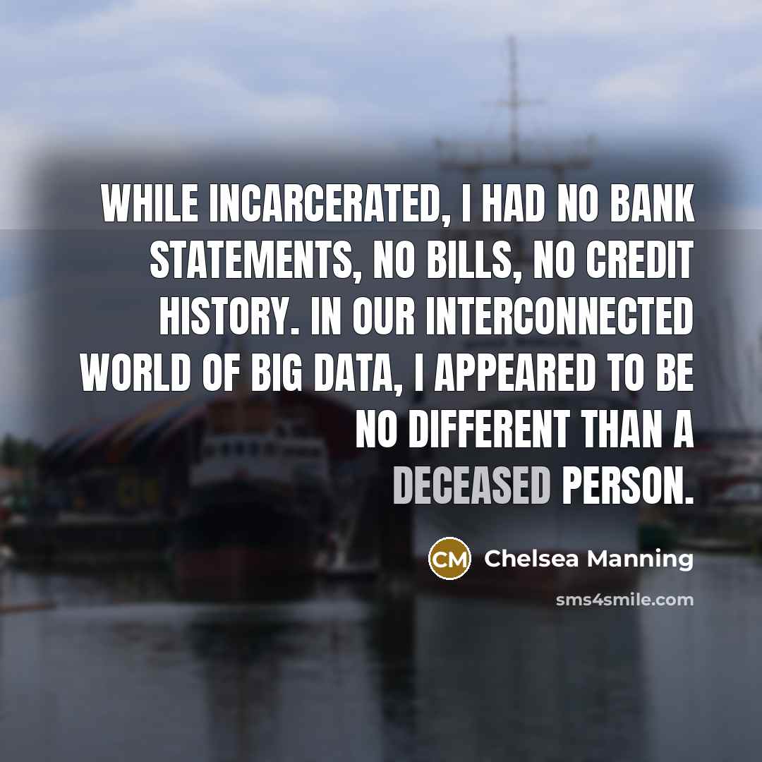 “While incarcerated, I had no bank statements, no bills, no…” quote by Chelsea Manning