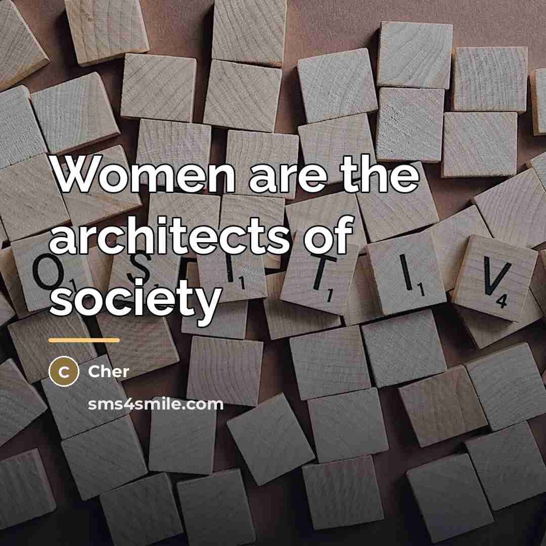 “Women are the architects of society…” quote by Cher