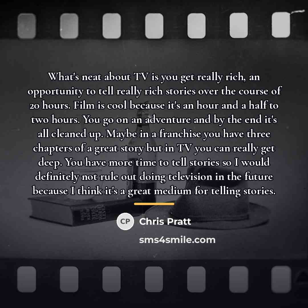 “What's neat about TV is you get really rich, an…” quote by Chris Pratt