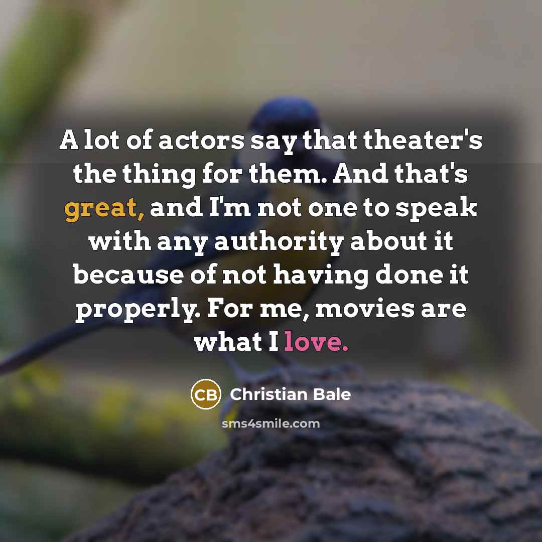 “A lot of actors say that theater's the thing for…” quote by Christian Bale