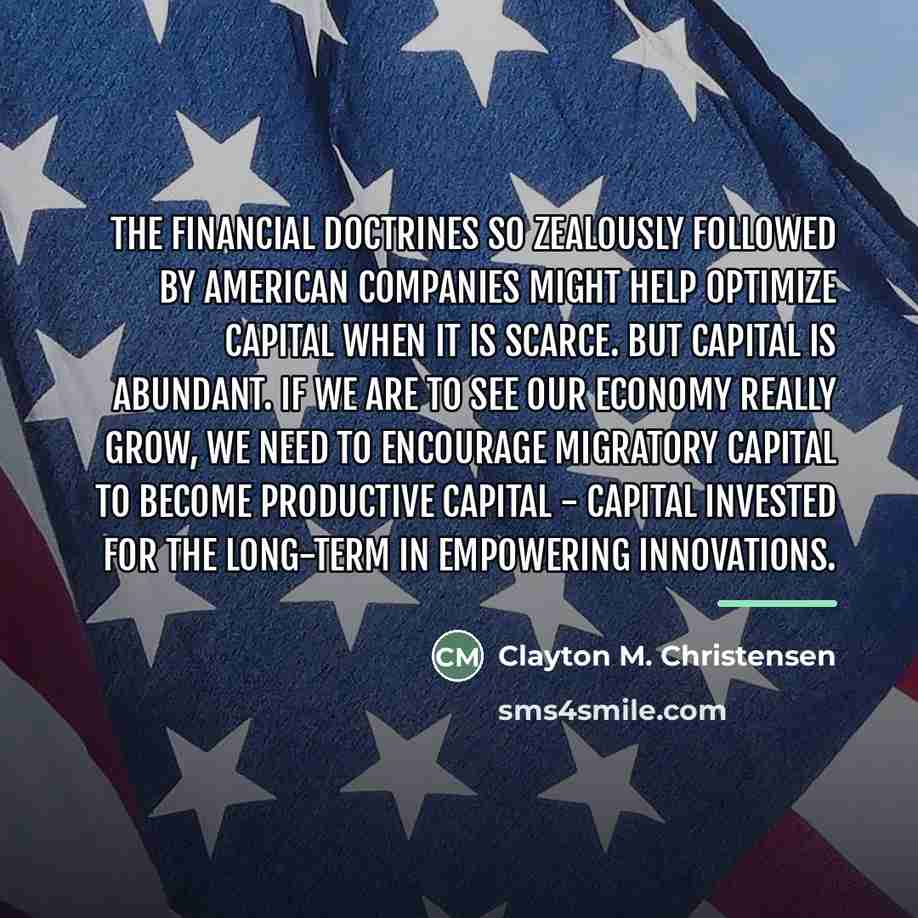 “The financial doctrines so zealously followed by American companies might…” quote by Clayton M. Christensen