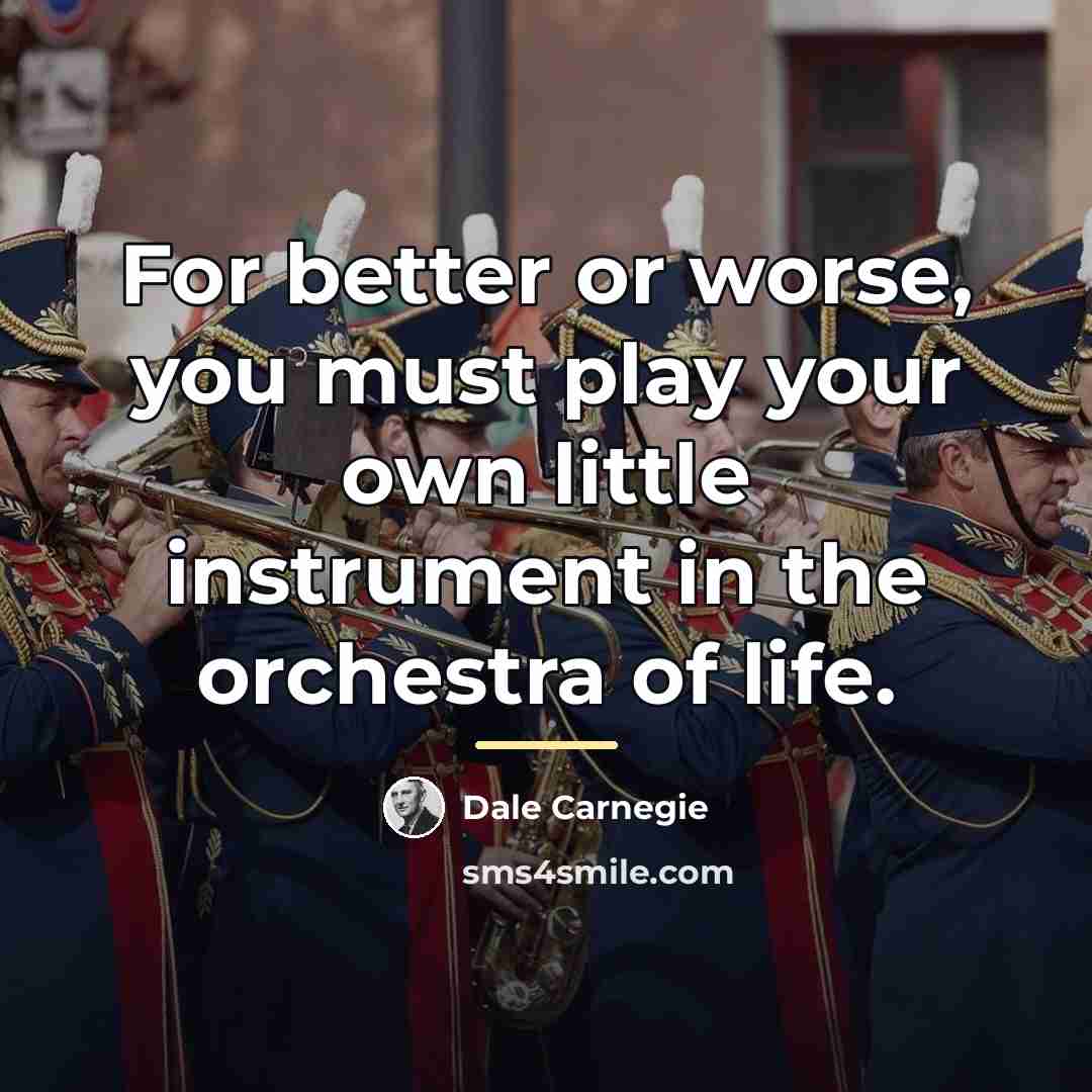 “For better or worse, you must play your own little…” quote by Dale Carnegie