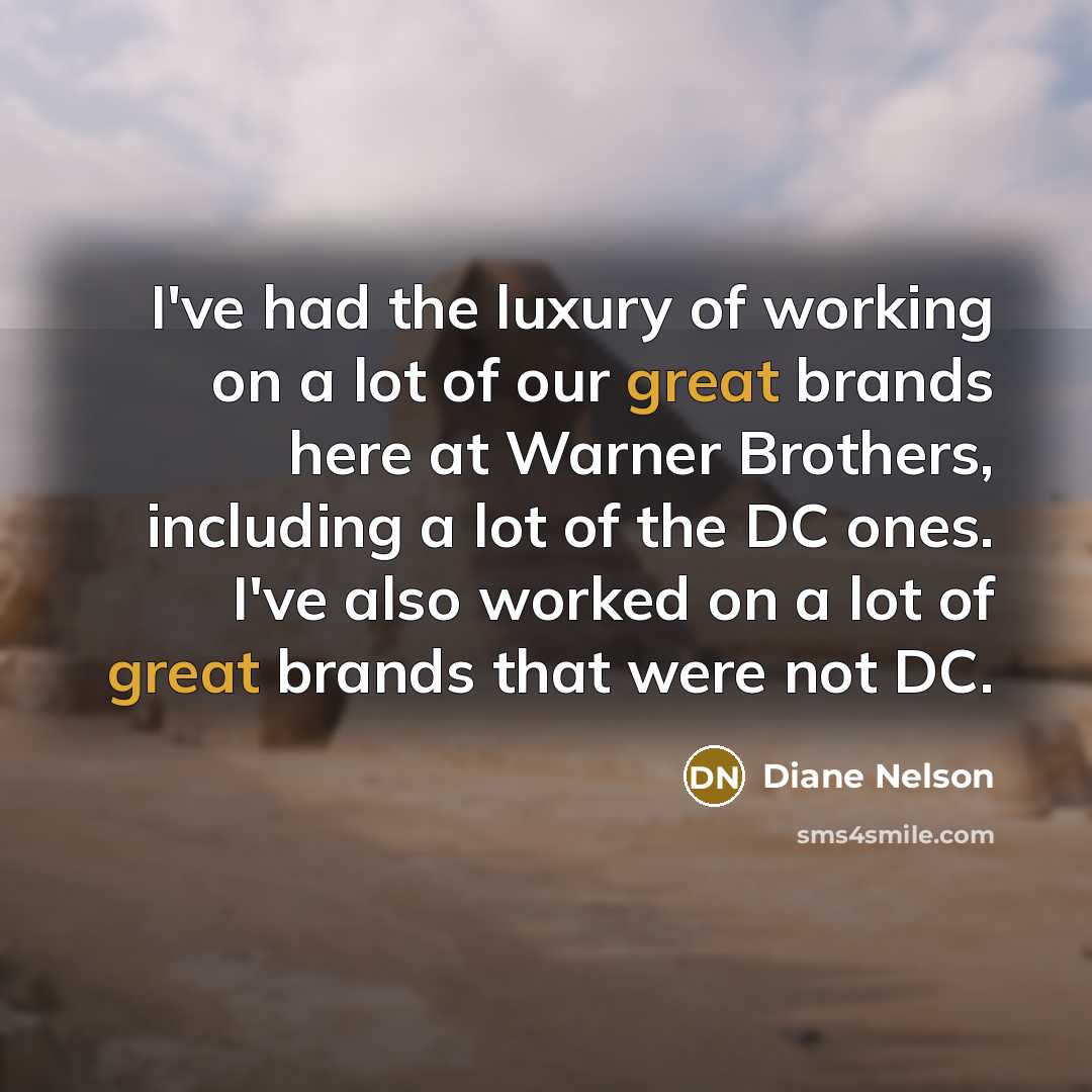 “I've had the luxury of working on a lot of…” quote by Diane Nelson