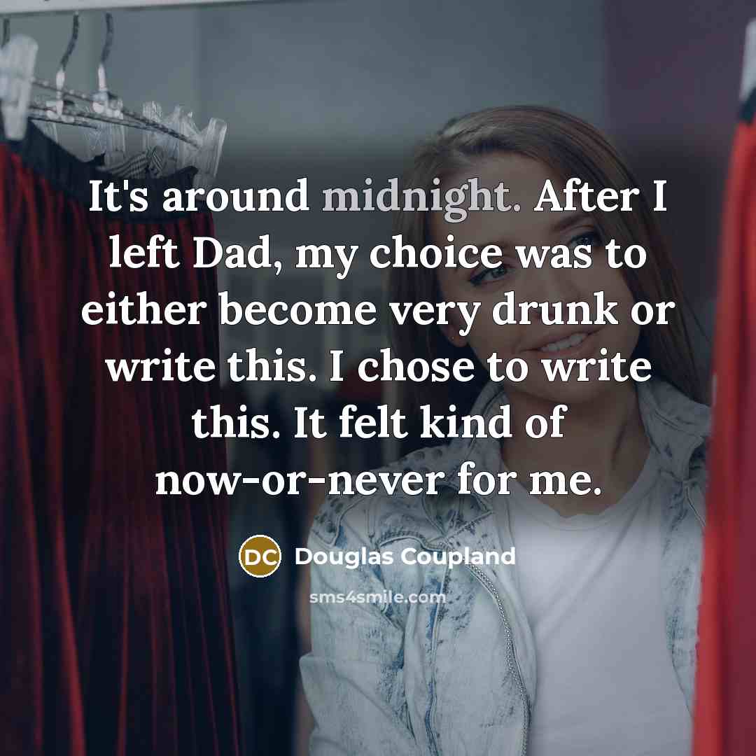 “It's around midnight. After I left Dad, my choice was…” quote by Douglas Coupland
