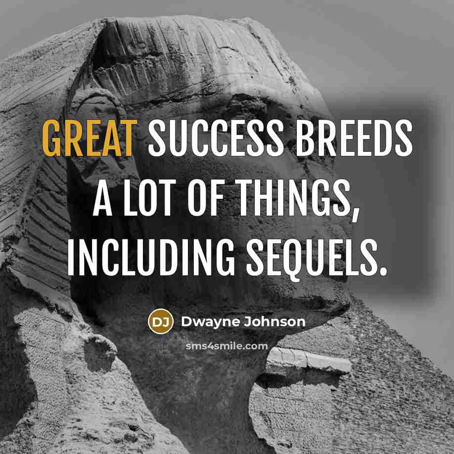 “Great success breeds a lot of things, including sequels.…” quote by Dwayne Johnson