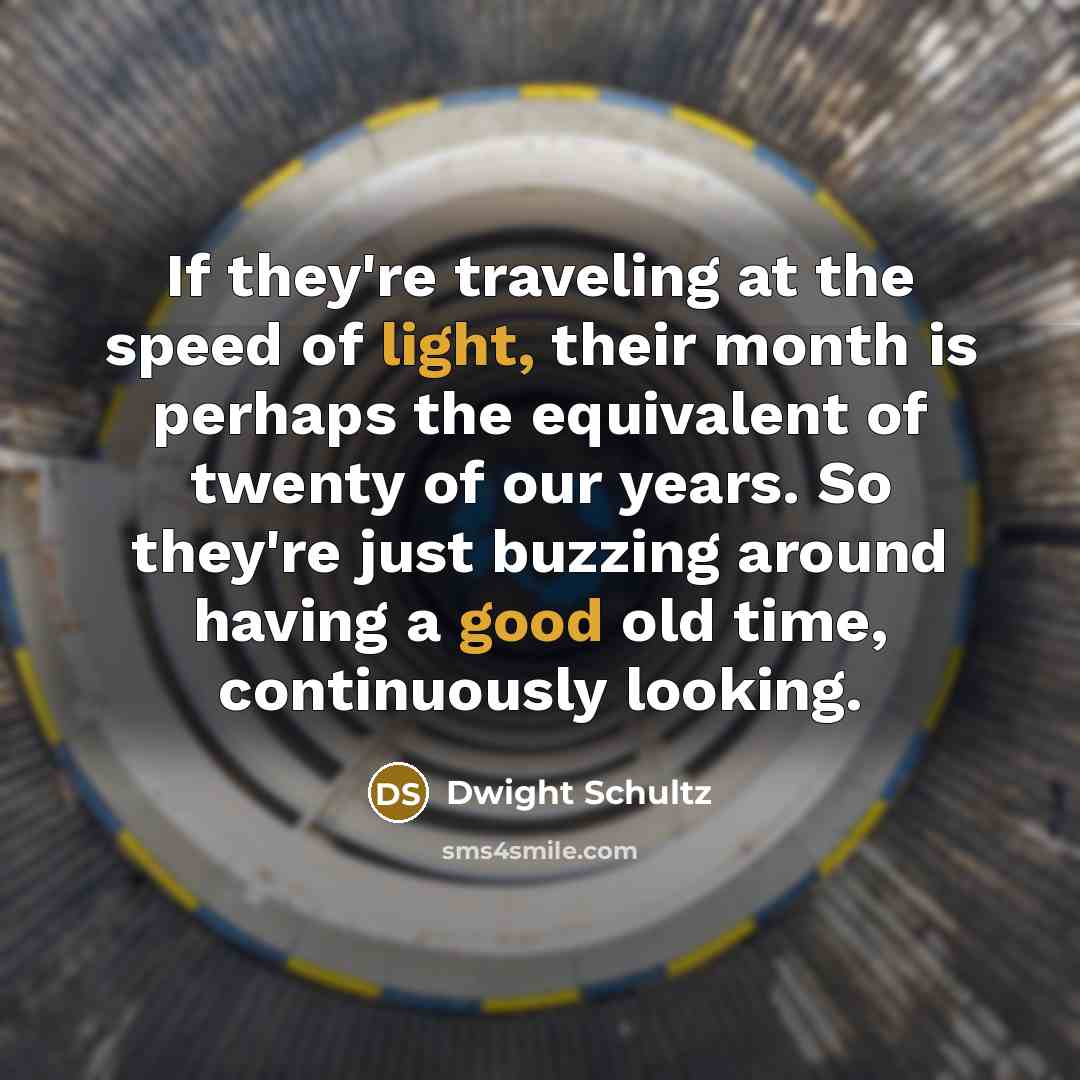 “If they're traveling at the speed of light, their month…” quote by Dwight Schultz