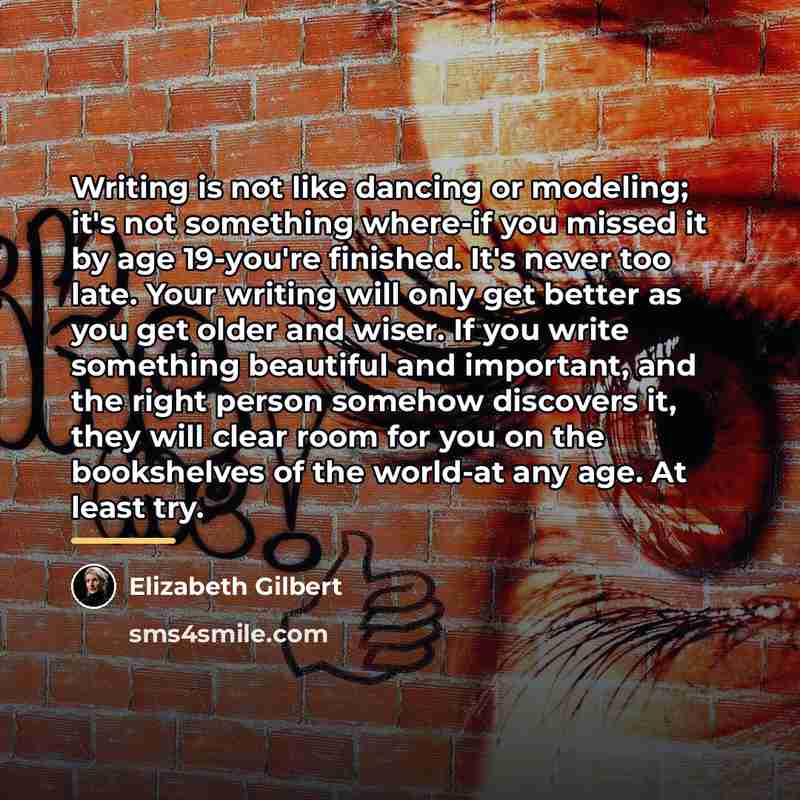 “Writing is not like dancing or modeling; it's not something…” quote by Elizabeth Gilbert