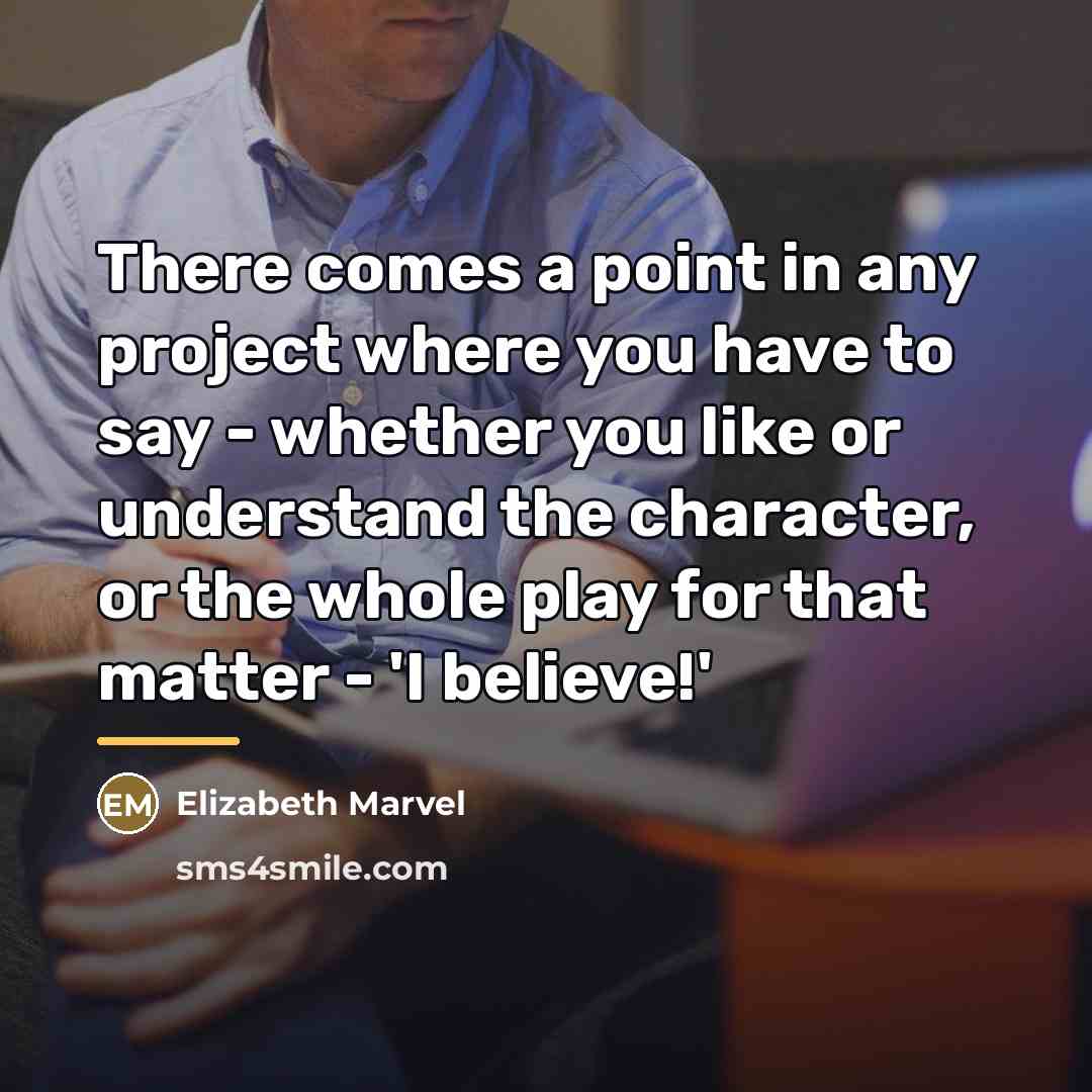“There comes a point in any project where you have…” quote by Elizabeth Marvel