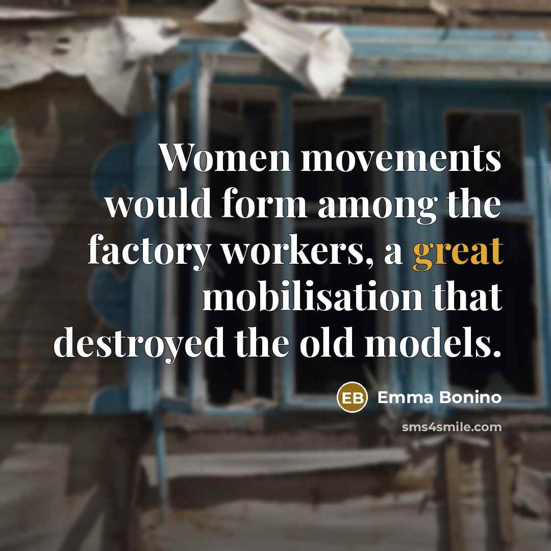 “Women movements would form among the factory workers, a great…” quote by Emma Bonino