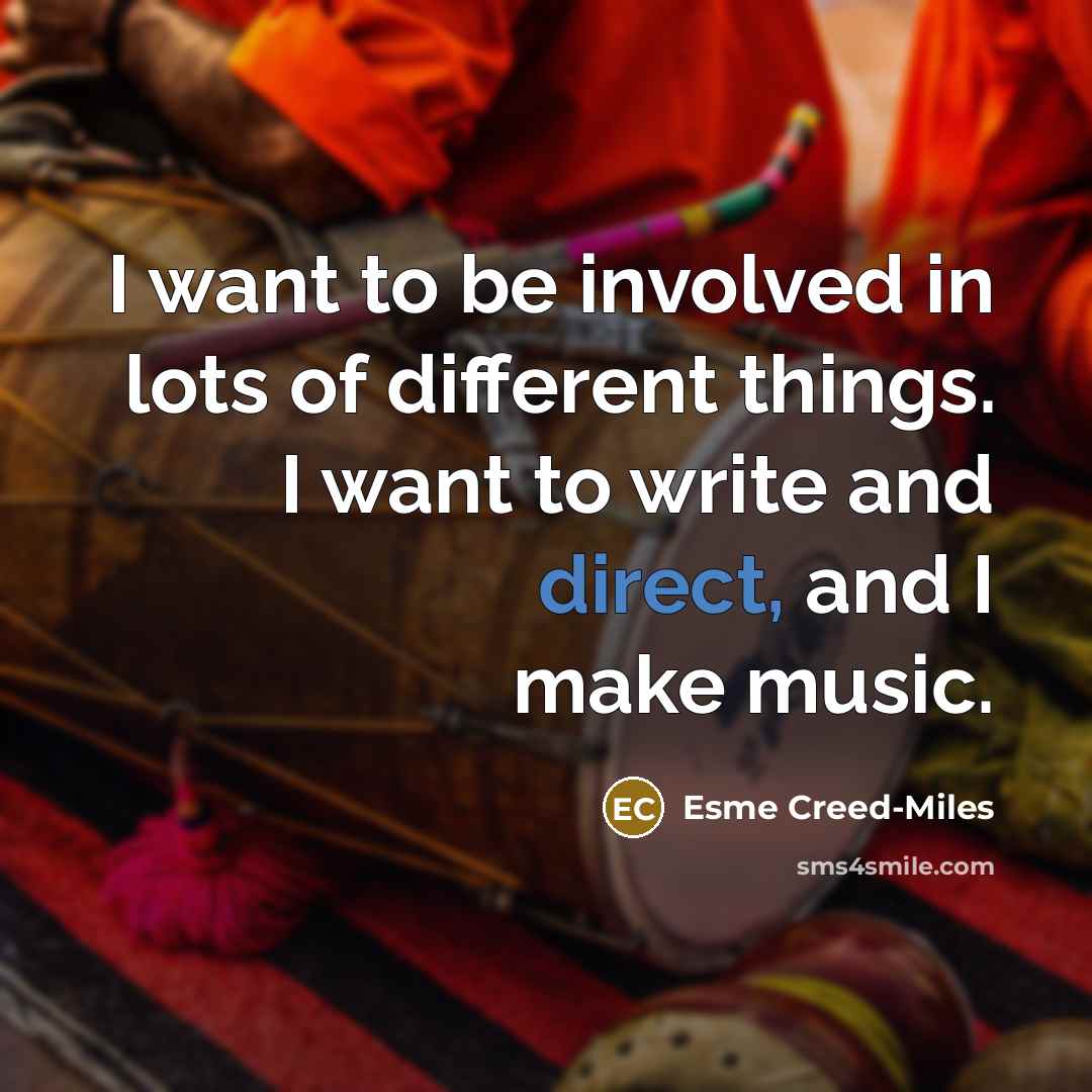 “I want to be involved in lots of different things.…” quote by Esme Creed-Miles