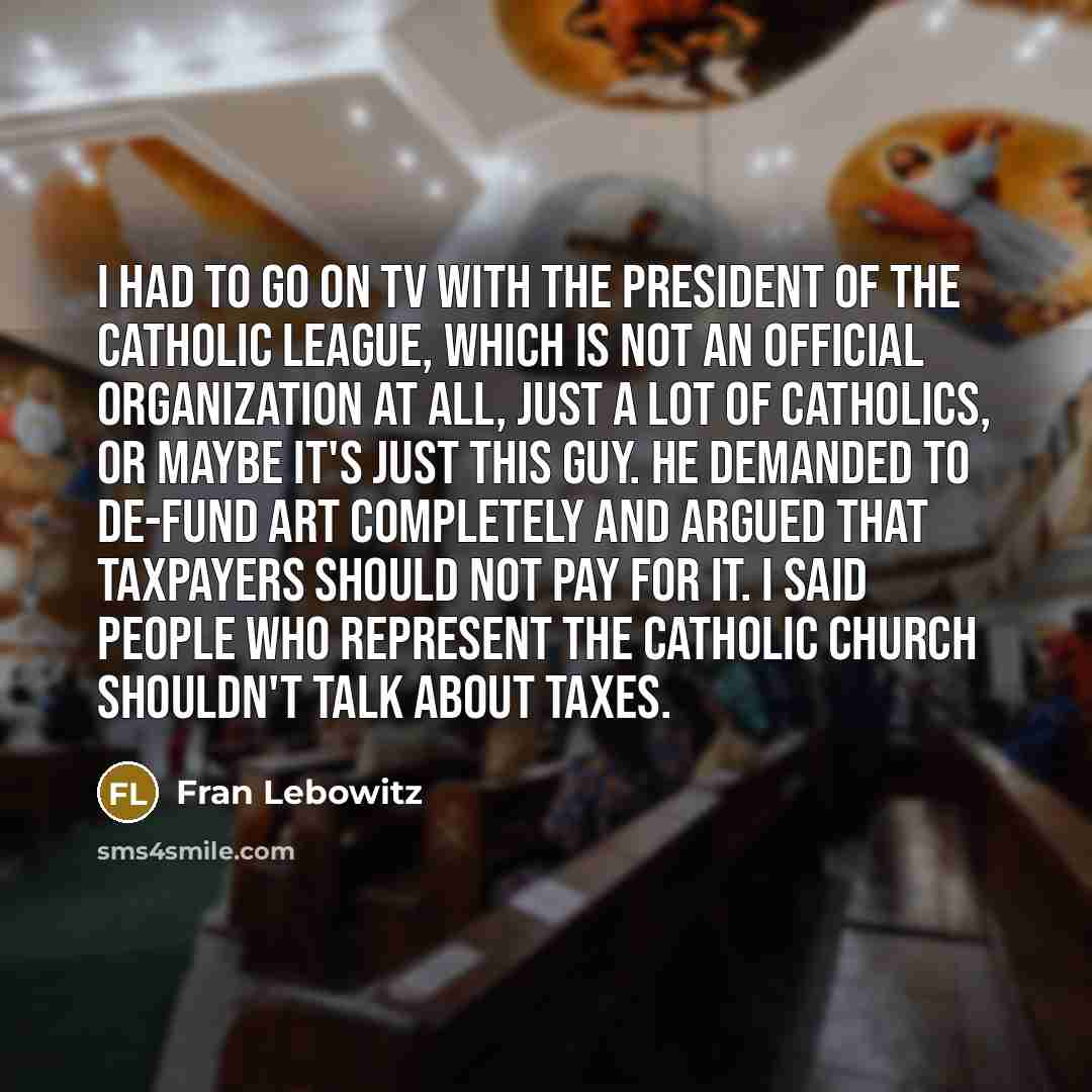 “I had to go on TV with the president of…” quote by Fran Lebowitz