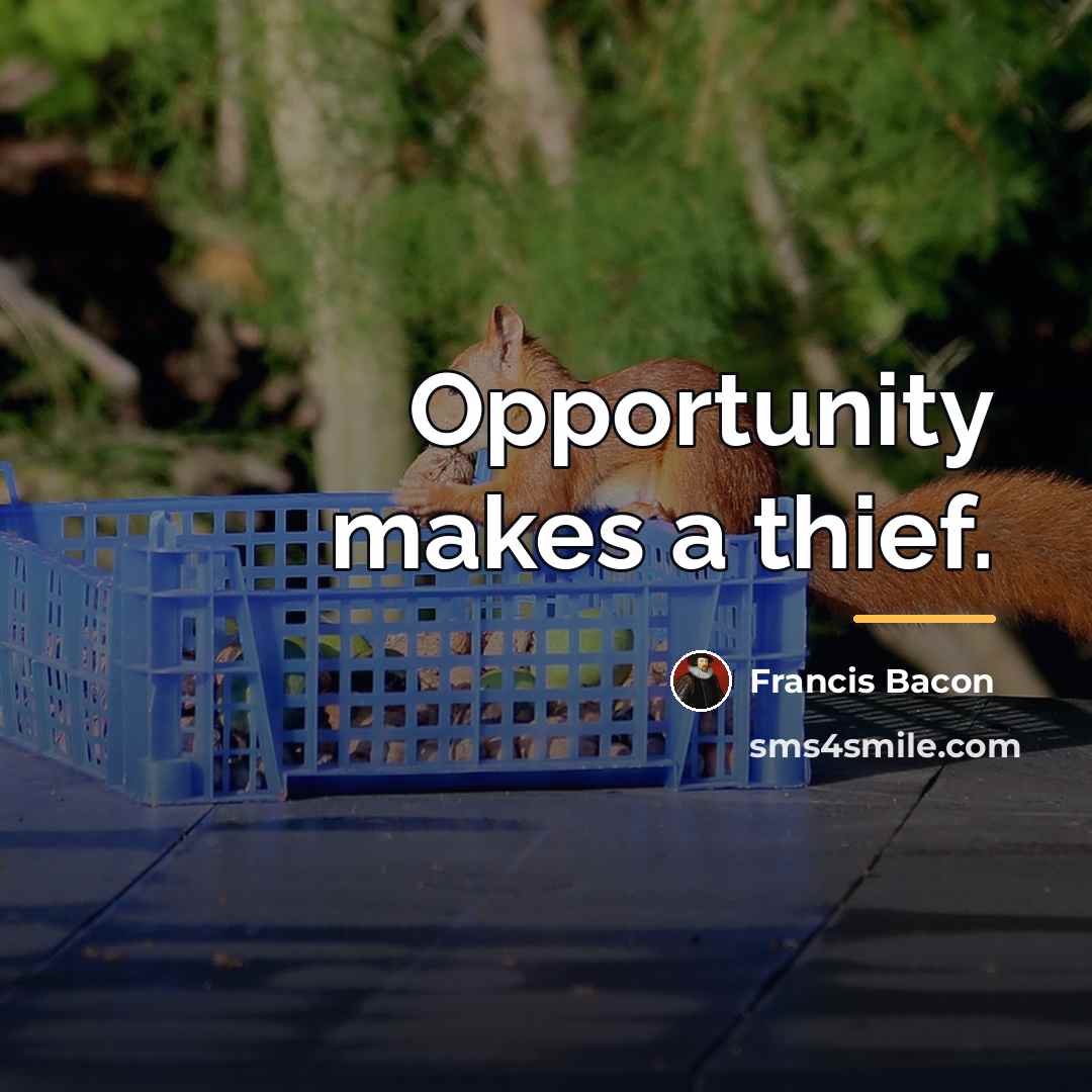 “Opportunity makes a thief.…” quote by Francis Bacon