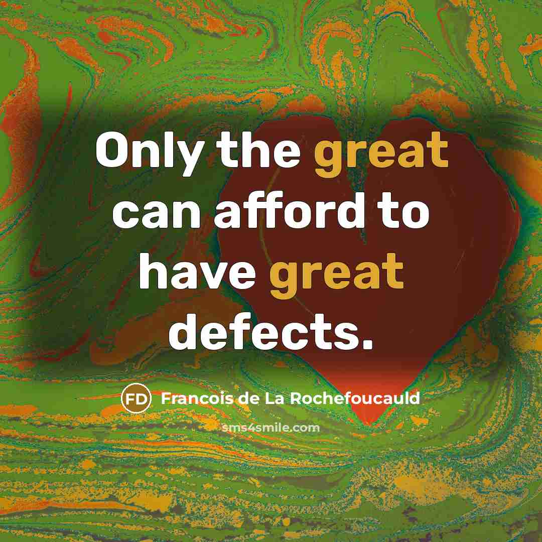 “Only the great can afford to have great defects.…” quote by Francois de La Rochefoucauld