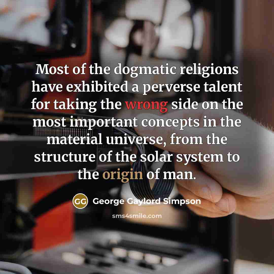 “Most of the dogmatic religions have exhibited a perverse talent…” quote by George Gaylord Simpson