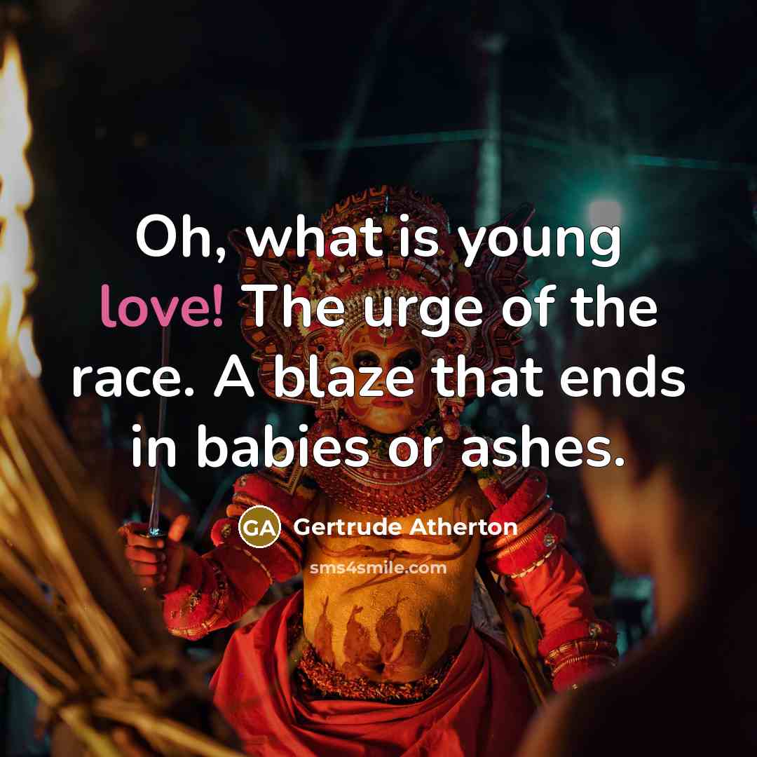 “Oh, what is young love! The urge of the race.…” quote by Gertrude Atherton