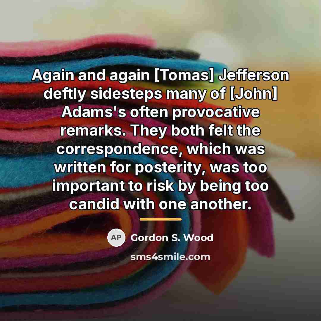 “Again and again [Tomas] Jefferson deftly sidesteps many of [John]…” quote by Gordon S. Wood
