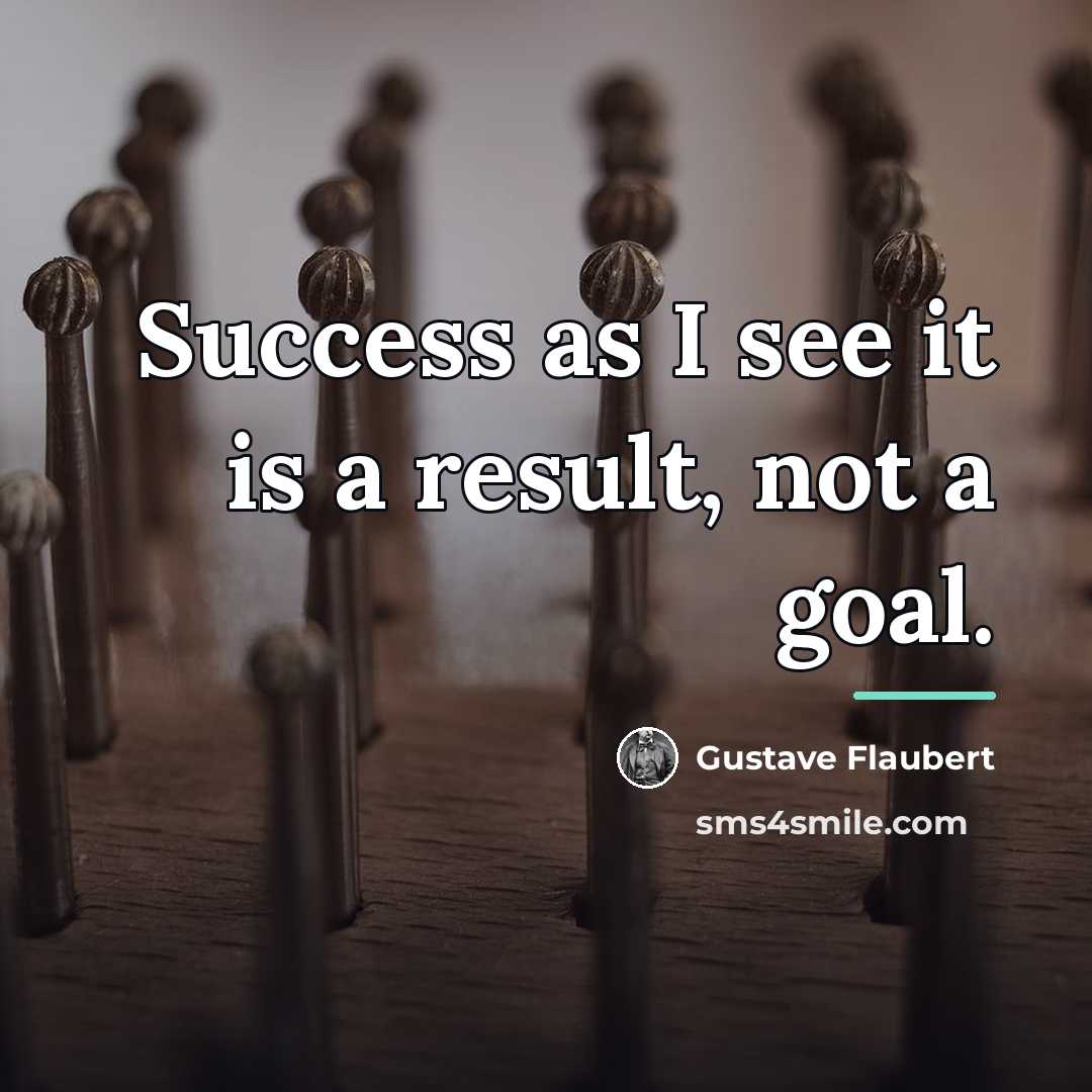 “Success as I see it is a result, not a…” quote by Gustave Flaubert