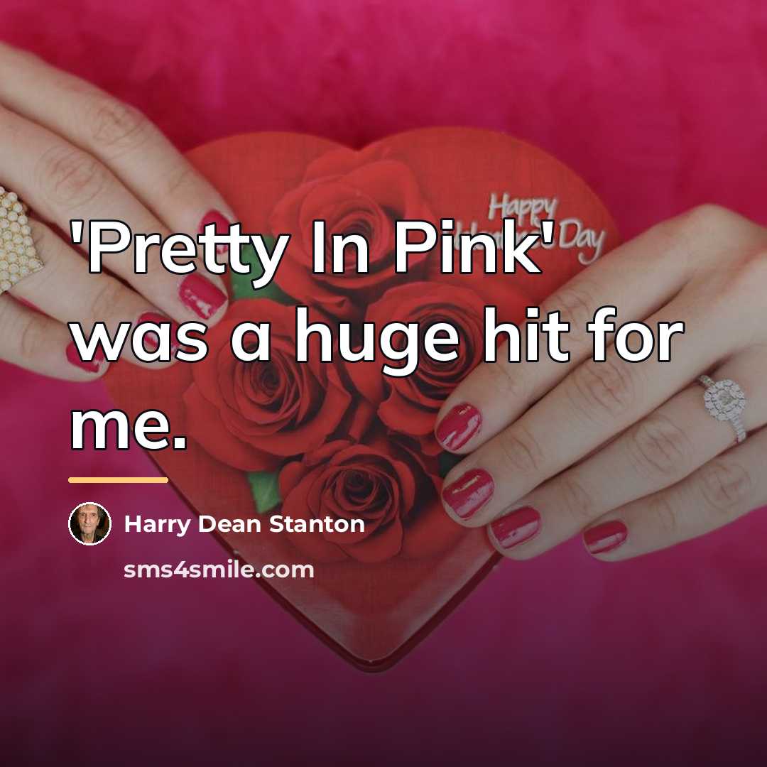 “'Pretty In Pink' was a huge hit for me.…” quote by Harry Dean Stanton
