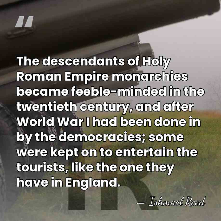 The descendants of Holy Roman Empire monarchies became feeble-minded in the twentieth&hellip; - Ishmael Reed