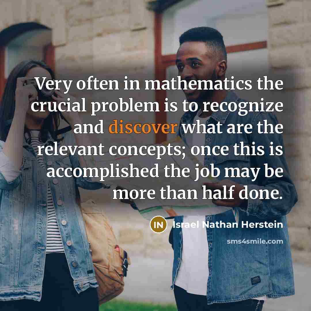 “Very often in mathematics the crucial problem is to recognize…” quote by Israel Nathan Herstein