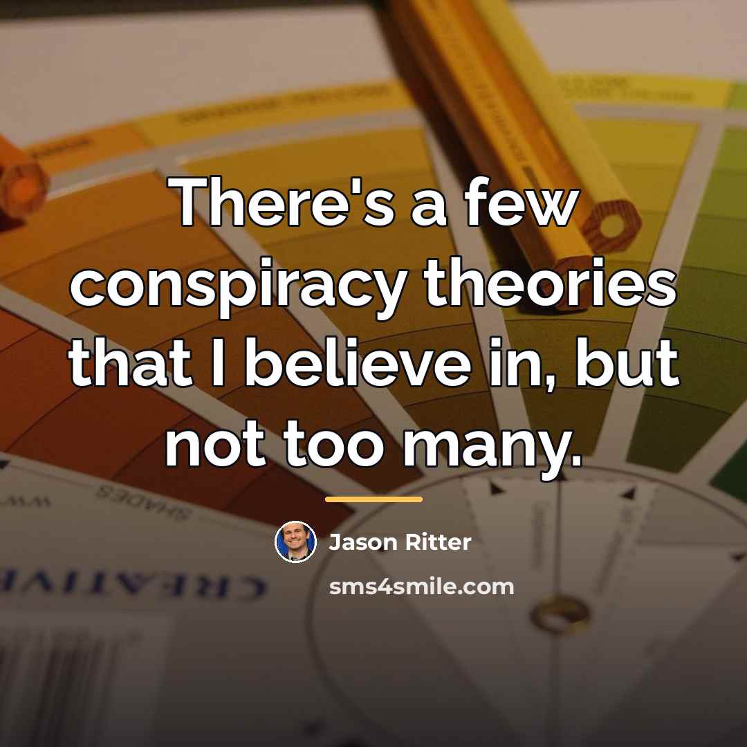 “There's a few conspiracy theories that I believe in, but…” quote by Jason Ritter
