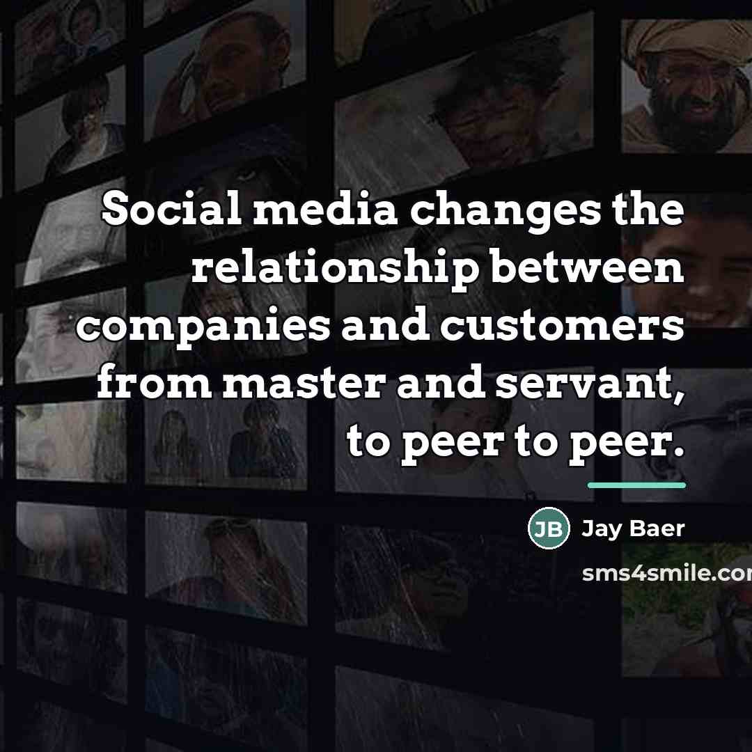 “Social media changes the relationship between companies and customers from…” quote by Jay Baer